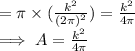 = \pi \times (\frac{k^2}{(2\pi)^2} )  = \frac{k^2}{4 \pi} \\\implies A =  \frac{k^2}{4 \pi}