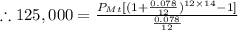 \therefore 125,000=\frac{P_{Mt}[(1+\frac{0.078}{12})^{12\times14}-1]}{\frac{0.078}{12}}