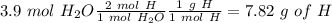 3.9~mol~H_2O\frac{2~mol~H}{1~mol~H_2O}\frac{1~g~H}{1~mol~H}=7.82~g~of~H