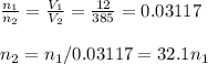 \frac{n_1}{n_2}=\frac{V_1}{V_2}=\frac{12}{385} =0.03117\\\\n_2=n_1/0.03117=32.1n_1