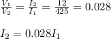 \frac{V_1}{V_2}=\frac{I_2}{I_1}=\frac{12}{425}= 0.028\\\\I_2=0.028I_1