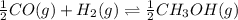 \frac{1}{2}CO(g)+H_2(g)\rightleftharpoons \frac{1}{2}CH_3OH(g)