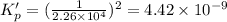 K_{p}'=(\frac{1}{2.26\times 10^4})^2=4.42\times 10^{-9}