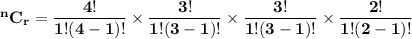 \mathbf{^nC_r =\dfrac{4!}{1!(4-1)!} \times \dfrac{3!}{1!(3-1)!} \times  \dfrac{3!}{1!(3-1)!} \times \dfrac{2!}{1!(2-1)!} }