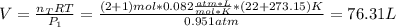 V=\frac{n_TRT}{P_1}=\frac{(2+1)mol*0.082\frac{atm*L}{mol*K}*(22+273.15)K}{0.951atm}=  76.31L