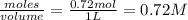 \frac{moles}{volume}=\frac{0.72mol}{1L}=0.72M