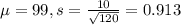 \mu = 99, s = \frac{10}{\sqrt{120}} = 0.913