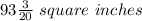 93\frac{3}{20} \ square \ inches