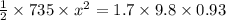 \frac{1}{2} \times 735 \times  x^{2}  = 1.7 \times 9.8 \times 0.93