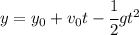 y = y_0 +v_0t- \cfrac12 gt^2