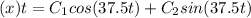 (x)t=C_{1}cos(37 .5t)+C_{2}sin(37.5t)