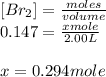 [Br_2]=\frac{moles}{volume}\\0.147=\frac{xmole}{2.00L}\\\\x=0.294 mole