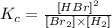 K_c=\frac{[HBr]^2}{[Br_2]\times [H_2]}