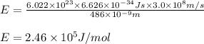E=\frac{6.022\times 10^{23}\times 6.626\times 10^{-34}Js\times 3.0\times 10^8m/s}{486\times 10^{-9}m}\\\\E=2.46\times 10^{5}J/mol
