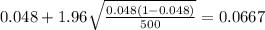 0.048 + 1.96\sqrt{\frac{0.048(1-0.048)}{500}}=0.0667