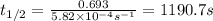t_{1/2}=\frac{0.693}{5.82\times 10^{-4}s^{-1}}=1190.7s