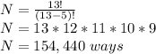 N = \frac{13!}{(13-5)!}\\ N=13*12*11*10*9\\N=154,440\ ways