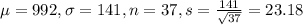 \mu = 992, \sigma = 141, n = 37, s = \frac{141}{\sqrt{37}} = 23.18