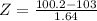 Z = \frac{100.2 - 103}{1.64}