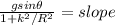 \frac{gsin\theta}{1 + k^2/R^2} = slope
