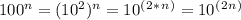 100^n = (10^2)^n=10^(^2^*^n^) = 10^(^2^n^)