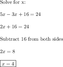 \text{Solve for x:}\\\\5x-3x+16=24\\\\2x+16=24\\\\\text{Subtract 16 from both sides}\\\\2x=8\\\\\boxed{x=4}