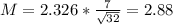 M = 2.326*\frac{7}{\sqrt{32}} = 2.88