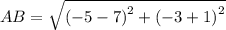 AB =  \sqrt{ {(  - 5 - 7)}^{2}  +  { ( - 3  + 1)}^{2} }