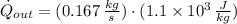 \dot Q_{out} = (0.167\,\frac{kg}{s} )\cdot (1.1\times 10^{3}\,\frac{J}{kg} )