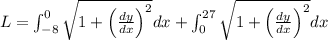 L=\int_{-8}^{0} \sqrt{1+\left(\frac{d y}{d x}\right)^{2}} d x+\int_{0}^{27} \sqrt{1+\left(\frac{d y}{d x}\right)^{2}} d x