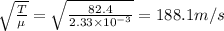 \sqrt{\frac{T}{\mu}}=\sqrt{\frac{82.4}{2.33\times 10^{-3}}}=188.1m/s