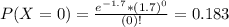 P(X = 0) = \frac{e^{-1.7}*(1.7)^{0}}{(0)!} = 0.183