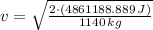 v = \sqrt{\frac{2\cdot (4861188.889\,J)}{1140\,kg} }