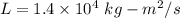 L=1.4\times 10^4\ kg-m^2/s