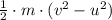 \frac{1}{2}\cdot m\cdot (v^{2} -u^{2} )