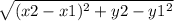 \sqrt{(x2-x1)^{2} +y2-y1^{2}  }