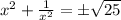 x^2+\frac{1}{x^2}=\pm \sqrt{25}