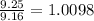\frac{9.25}{9.16}=1.0098