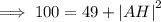 \implies 100=49 +  { |AH| }^{2}