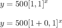 \displaystyle y = 500[1,1]^x \\ \\ y = 500[1 + 0,1]^x