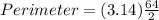 Perimeter = (3.14) \frac{64}{2}}