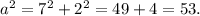 a^{2} =7^{2} +2^{2} = 49 + 4 =53.