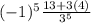 (-1)^5\frac{13+3(4)}{3^5}