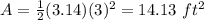 A=\frac{1}{2} (3.14)(3)^{2}=14.13\ ft^2