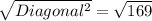 \sqrt{Diagonal^2} = \sqrt{169}