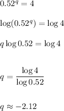 0.52^q=4\\\\\log (0.52^q)=\log 4\\\\q\log 0.52=\log 4\\\\\\q=\dfrac{\log 4}{\log 0.52}\\\\\\q\approx-2.12