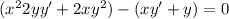 (x^22yy'+2xy^2)-(xy'+y)=0