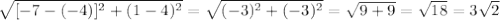 \sqrt{[-7-(-4)]^{2} + (1-4)^{2}  } = \sqrt{(-3)^{2}+(-3)^{2}  } = \sqrt{9+9}=\sqrt{18} = 3\sqrt{2}