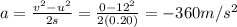 a=\frac{v^2-u^2}{2s}=\frac{0-12^2}{2(0.20)}=-360 m/s^2