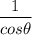 $\frac{1}{cos \theta}